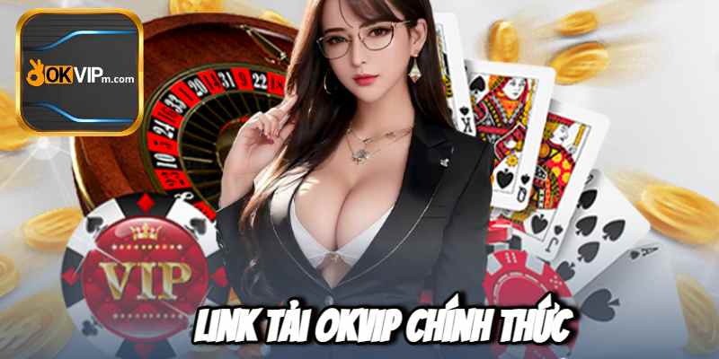 Cập Nhật Mới Nhất Về Link Tải OKVIP Chính Thức .jpg