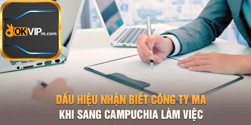 OKVIP tiết lộ top 6 dấu hiệu nhận biết công ty ma.jpg