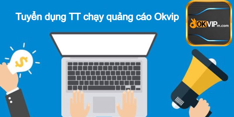 Tuyển dụng TT chạy quảng cáo Okvip - lĩnh vực hot nhất thời đại.jpg