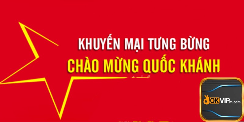 Khuyến Mãi Quốc Khánh OKVIP_ Bật Mí 3 Ưu Đãi Cực Khủng.jpg